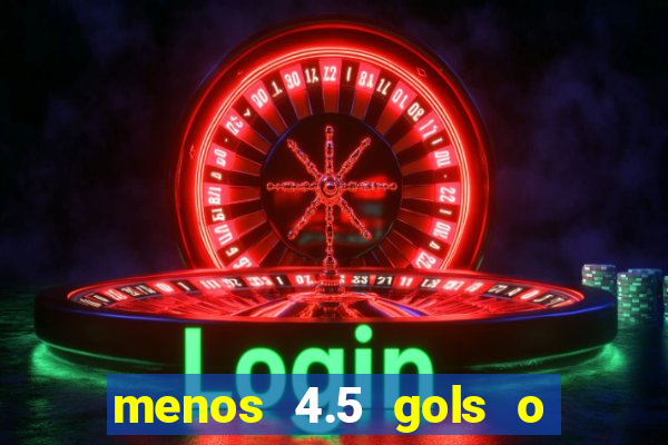 menos 4.5 gols o que significa